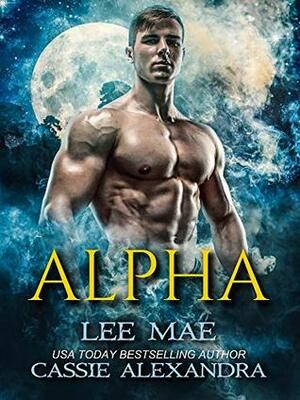 ALPHA (Shifter Paranormal Romance) by Lee Mae, Cassie Alexandra