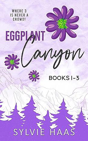 Eggplant Canyon Books 1-3 by Sylvie Haas