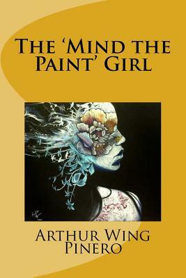 The 'Mind the Paint' Girl by Arthur Wing Pinero