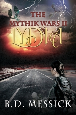 Lydia: The Mythik Wars, Bk 2 by B. D. Messick