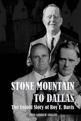 Stone Mountain to Dallas: The Untold Story of Roy Elonza Davis by John Andrew Collins