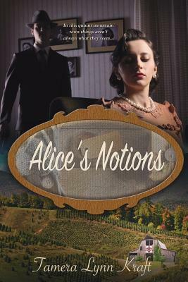 Alice's Notions by Tamera Lynn Kraft