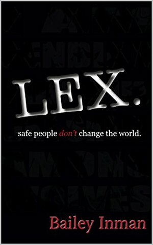 Lex.: Safe People Don't Change the World. by Don Furr, Bailey Inman