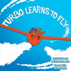 Turbo Learns to Fly by Victoria Neuville, Kelly Kennedy