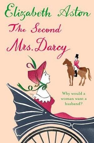 The Second Mrs Darcy by Elizabeth Aston, Elizabeth Aston