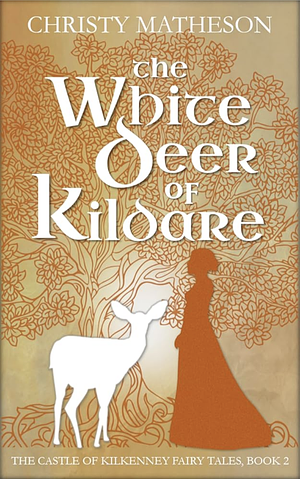 The White Deer of Kildare by Christy Matheson