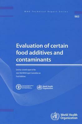 Evaluation of Certain Food Additives and Contaminants: Seventy-Seventh Report of the Joint FAO/WHO Expert Committee on Food Additives by World Health Organization