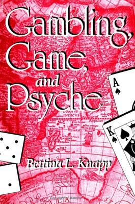 Gambling, Game and Psyche by Bettina L. Knapp