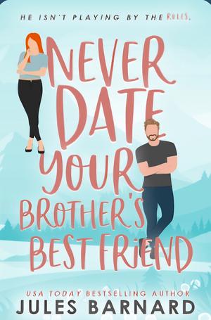 Never Date Your Brother's Best Friend by Jules Barnard