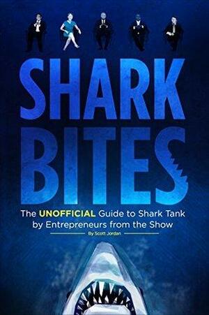 Shark Bites: The Unofficial Guide to Shark Tank by Entrepreneurs from the Show by Scott Jordan