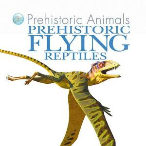 Prehistoric Flying Reptiles by David West