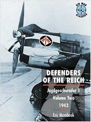 Defenders Of The Reich 2: Jagdgeschwader 1 - Volume Two 1943 by Eric Mombeek