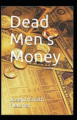 Dead Men's Money Annotated by Joseph Smith Fletcher