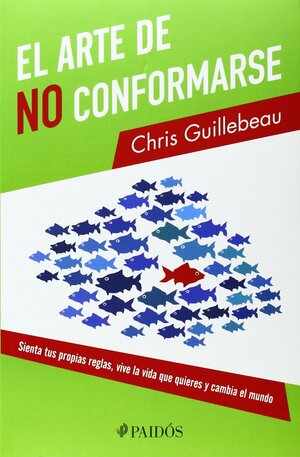 El arte de no conformarse by Chris Guillebeau