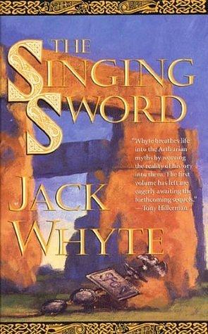 The Singing Sword (The Camulod Chronicles, Book 2): The Dream of Eagles, Volume 2 by Jack Whyte, Jack Whyte