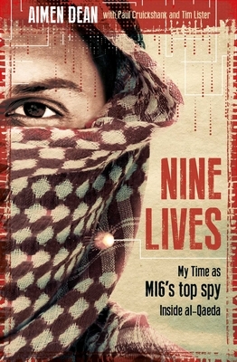 Nine Lives: My Time as the West's Top Spy Inside Al-Qaeda by Paul Cruickshank, Tim Lister, Aimen Dean