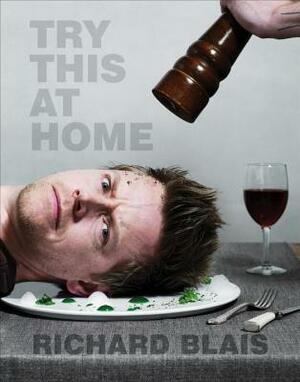 Try This at Home: Recipes from My Head to Your Plate by Richard Blais