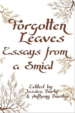 Forgotten Leaves: Essays from a Smial by Jessica J. Burke, Anthony S. Burdge