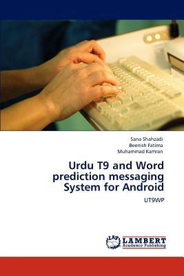 Urdu T9 and Word Prediction Messaging System for Android by Sana Shahzadi, Beenish Fatima, Muhammad Kamran