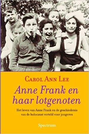 Anne Frank en haar lotgenoten: het leven van Anne Frank en de geschiedenis van de holocaust verteld door jongeren by Marianne Mols, Carol Ann Lee