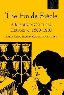 The Fin de Siècle: A Reader in Cultural History, C. 1880-1900 by 