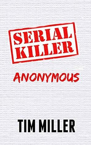 Serial Killer Anonymous by Tim Miller