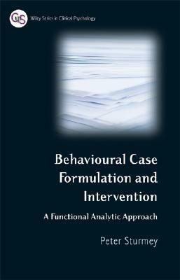 Behavioral Case Formulation and Intervention: A Functional Analytic Approach by Peter Sturmey