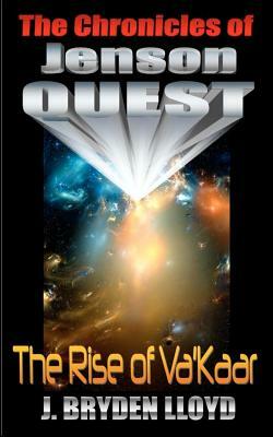 The Chronicles Of Jenson Quest - The Rise Of Va'kaar by J. Bryden Lloyd