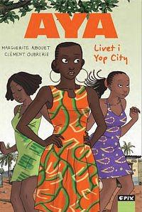 Aya: Livet i Yop City by Marguerite Abouet, Clément Oubrerie
