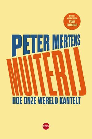 Muiterij: hoe onze wereld kantelt by Peter Mertens