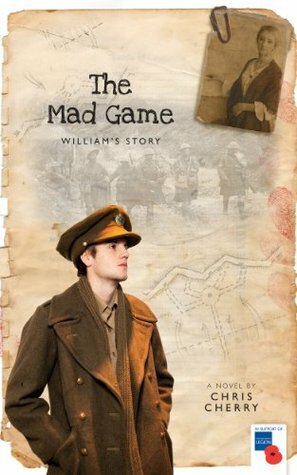 The Mad Game: William's Story (Love and War Book 1) by Chris Cherry