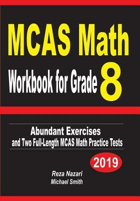 MCAS Math Workbook for Grade 8: Abundant Exercises and Two Full-Length MCAS Math Practice Tests by Reza Nazari, Michael Smith