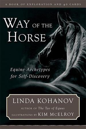 Way of the Horse: Equine Archetypes for Self-Discovery A Book of Exploration and 40 Cards by Kim McElroy, Linda Kohanov