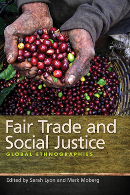 Fair Trade and Social Justice: Global Ethnographies by Mark Moberg