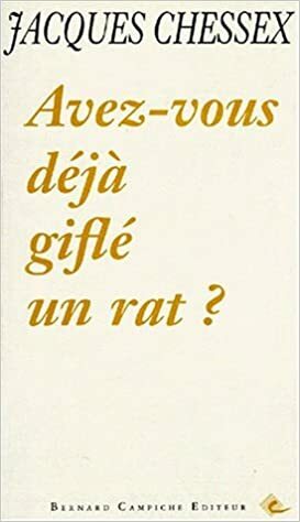 Avez-vous déjà giflé un rat ? by Jacques Chessex