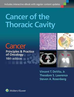 Cancer of the Thoracic Cavity: Cancer: Principles & Practice of Oncology, 10th Edition by Theodore S. Lawrence, Steven A. Rosenberg, Vincent T. DeVita