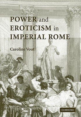 Power and Eroticism in Imperial Rome by Caroline Vout