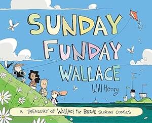 Sunday Funday Wallace: A Treasury of Wallace the Brave Sunday Comics by Will Henry
