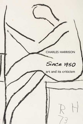 Since 1950: Art and Its Criticism by Charles Harrison