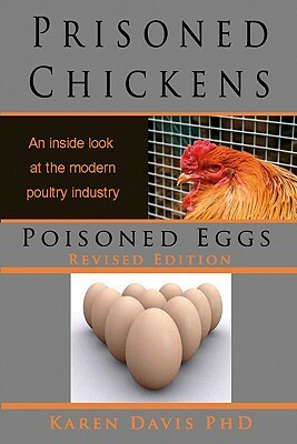 Prisoned Chickens Poisoned Eggs: An Inside Look at Modern Poultry Industry by Karen Davis