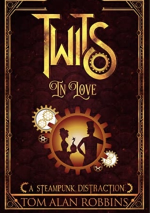 Twits in Love: A Steampunk Distraction by Tom Alan Robbins