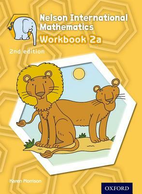 Nelson International Mathematics 2nd Edition Workbook 2a by Karen Morrison