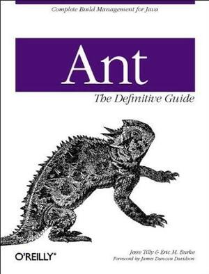 Ant:The Definitive Guide: The Definitive Guide by James Duncan Davidson, Eric M. Burke