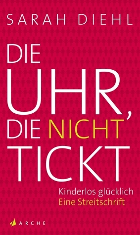 Die Uhr, die nicht tickt by Sarah Diehl