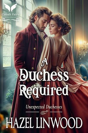 A Duchess Required by Hazel Linwood