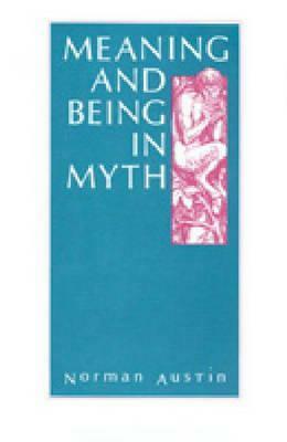 Meaning and Being in Myth by Norman Austin