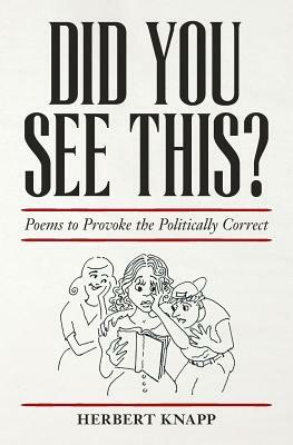 Did You See This?: Poems to Provoke the Politically Correct by Herbert Knapp