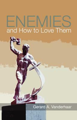 Enemies and How to Love Them by Gerard Vanderhaar