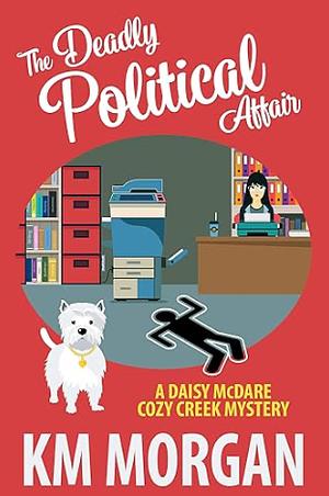 The Deadly Political Affair by K.M. Morgan