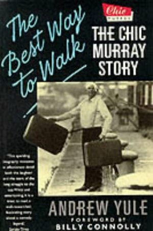 The Best Way to Walk: The Chic Murray Story by Billy Connolly, Andrew Yule